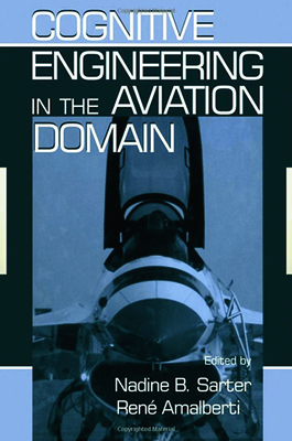 Cognitive Engineering in the Aviation Domain - Sarter, Nadine B (Editor), and Amalberti, Rene (Editor)