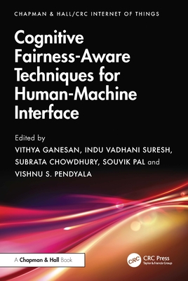 Cognitive Fairness-Aware Techniques for Human-Machine Interface - Ganesan, Vithya (Editor), and Indu Vadhani, S (Editor), and Chowdhury, Subrata (Editor)