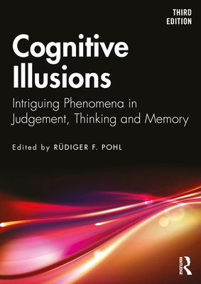 Cognitive Illusions: Intriguing Phenomena in Thinking, Judgment, and Memory - Pohl, R�diger F (Editor)