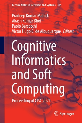 Cognitive Informatics and Soft Computing: Proceeding of CISC 2021 - Mallick, Pradeep Kumar (Editor), and Bhoi, Akash Kumar (Editor), and Barsocchi, Paolo (Editor)