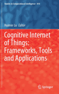 Cognitive Internet of Things: Frameworks, Tools and Applications