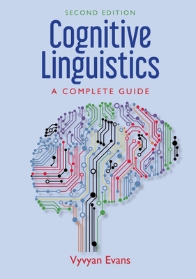 Cognitive Linguistics: A Complete Guide - Evans, Vyvyan