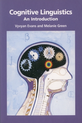 Cognitive Linguistics: An Introduction - Evans, Vyvyan, and Green, Melanie