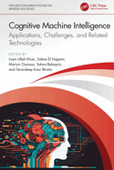 Cognitive Machine Intelligence: Applications, Challenges, and Related Technologies