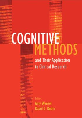 Cognitive Methods and Their Applications to Clinical Research - Wenzel, Amy, PhD (Editor), and Rubin, David C (Editor)