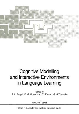 Cognitive Modelling and Interactive Environments in Language Learning - Engel, Frits L (Editor), and Bouwhuis, Don G (Editor), and B�sser, Tom (Editor)