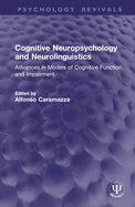 Cognitive Neuropsychology and Neurolinguistics: Advances in Models of Cognitive Function and Impairment