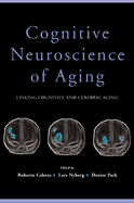 Cognitive Neuroscience of Aging: Linking Cognitive and Cerebral Aging