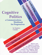Cognitive Politics: a Communications Workbook for Progressives