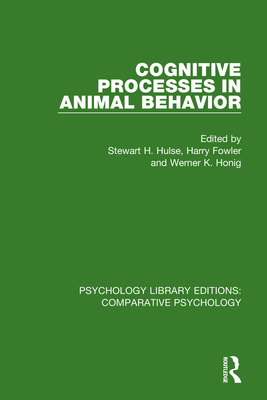 Cognitive Processes in Animal Behavior - Hulse, Stewart H. (Editor), and Fowler, Harry (Editor), and Honig, Werner K. (Editor)