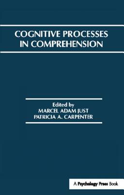 Cognitive Processes in Comprehension - Just, Marcel A. (Editor), and Carpenter, Patricia A. (Editor)