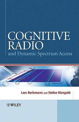 Cognitive Radio and Dynamic Spectrum Access - Berlemann, Lars, Dr., and Mangold, Stefan, Dr.