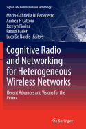 Cognitive Radio and Networking for Heterogeneous Wireless Networks: Recent Advances and Visions for the Future