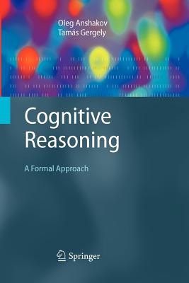 Cognitive Reasoning: A Formal Approach - Anshakov, Oleg M, and Gergely, Tam�s