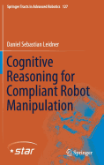 Cognitive Reasoning for Compliant Robot Manipulation