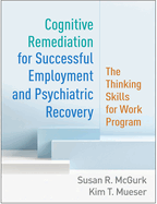 Cognitive Remediation for Successful Employment and Psychiatric Recovery: The Thinking Skills for Work Program