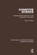 Cognitive Science: A Developmental Approach to the Simulation of the Mind