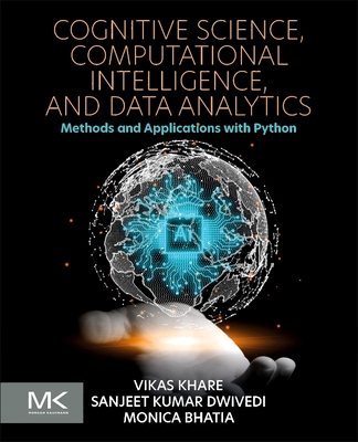 Cognitive Science, Computational Intelligence, and Data Analytics: Methods and Applications with Python - Khare, Vikas, PhD, and Dwivedi, Sanjeet Kumar, and Bhatia, Monica, MD