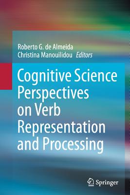 Cognitive Science Perspectives on Verb Representation and Processing - de Almeida, Roberto G (Editor), and Manouilidou, Christina (Editor)