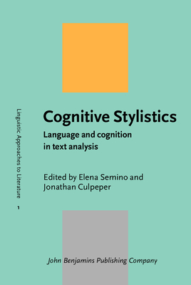 Cognitive Stylistics: Language and Cognition in Text Analysis - Semino, Elena, Dr. (Editor), and Culpeper, Jonathan, Dr. (Editor)
