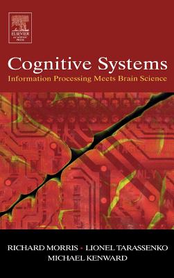 Cognitive Systems - Information Processing Meets Brain Science - Morris, Richard G M, and Tarassenko, Lionel, and Kenward, Michael