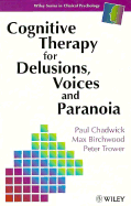 Cognitive Therapy for Delusions, Voices, and Paranoia
