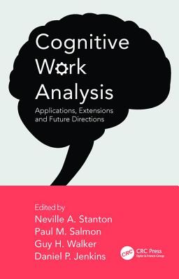 Cognitive Work Analysis: Applications, Extensions and Future Directions - Stanton, Neville A. (Editor), and Salmon, Paul M. (Editor), and Walker, Guy H. (Editor)