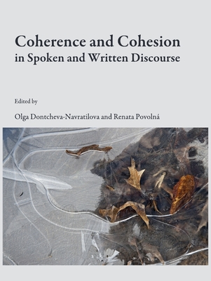 Coherence and Cohesion in Spoken and Written Discourse - Dontcheva-Navratilova, Olga (Editor), and Povoln�, Renata (Editor)
