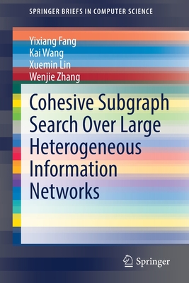 Cohesive Subgraph Search Over Large Heterogeneous Information Networks - Fang, Yixiang, and Wang, Kai, and Lin, Xuemin