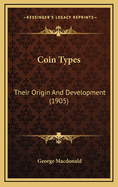 Coin Types: Their Origin and Development (1905)
