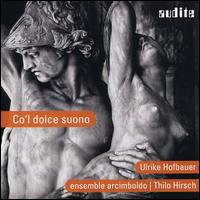 Co'l Dolce Suono - Caroline Ritchie (viola da gamba); Ensemble Arcimboldo; F�lix Verry (renaissance violin); Jessica Marshall Horsley (violin);...