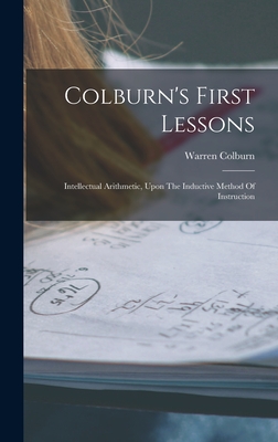 Colburn's First Lessons: Intellectual Arithmetic, Upon The Inductive Method Of Instruction - Colburn, Warren