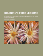 Colburn's First Lessons: Intellectual Arithmetic, Upon the Inductive Method of Instruction