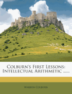 Colburn's First Lessons: Intellectual Arithmetic
