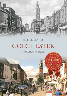 Colchester Through Time - Denney, Patrick