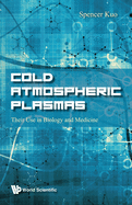 Cold Atmospheric Plasmas: Their Use In Biology And Medicine