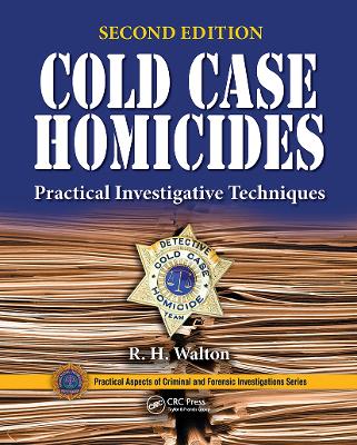 Cold Case Homicides: Practical Investigative Techniques, Second Edition - Walton, R.H. (Editor)