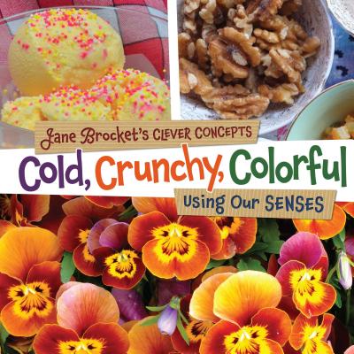 Cold, Crunchy, Colorful: Using Our Senses - Brocket, Jane (Photographer)
