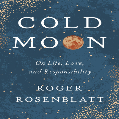 Cold Moon: On Life, Love, and Responsibility - Rosenblatt, Roger