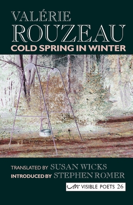 Cold Spring in Winter - Rouzeau, Valerie, and Wicks, Susan (Translated by)