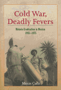 Cold War, Deadly Fevers: Malaria Eradication in Mexico, 1955-1975