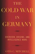 Cold War in Germany: Overview, Origins, and Intelligence Wars