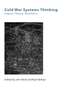 Cold War Legacies: Systems, Theory, Aesthetics