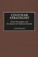 Cold War Strategist: Stuart Symington and the Search for National Security