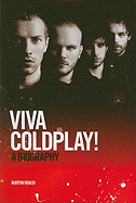 Coldplay: Viva Coldplay! - A Biography