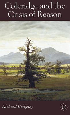 Coleridge and the Crisis of Reason - Berkeley, R