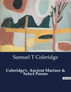 Coleridge's Ancient Mariner & Select Poems: A Mariner's Haunting Tale of Guilt and Redemption
