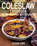 Coleslaw Cookbook: Book 1, for Beginners Made Easy Step by Step