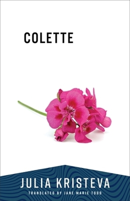 Colette - Kristeva, Julia, and Todd, Jane Marie (Translated by)