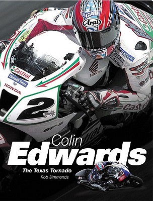 Colin Edwards: The Texas Tornado - Simmonds, Rob